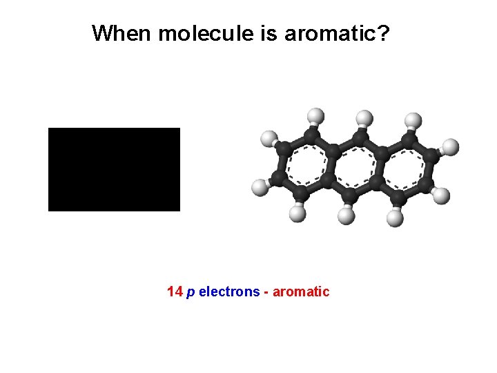When molecule is aromatic? 14 p electrons - aromatic 