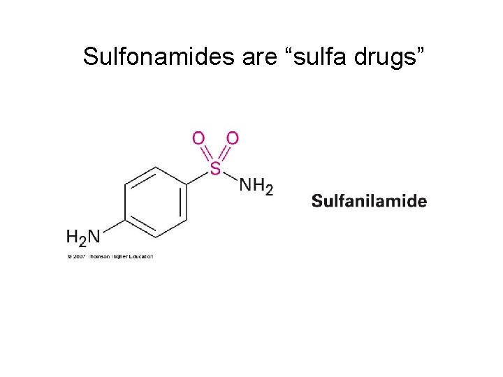 Sulfonamides are “sulfa drugs” 