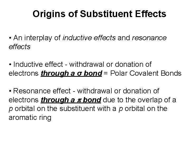Origins of Substituent Effects • An interplay of inductive effects and resonance effects •