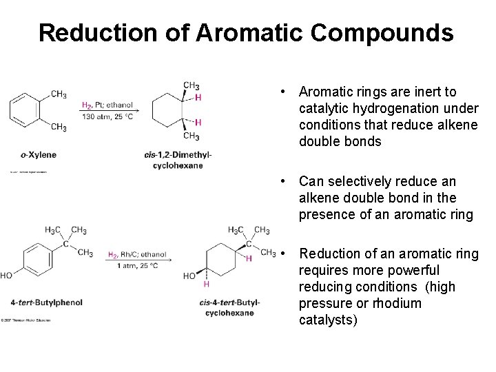 Reduction of Aromatic Compounds • Aromatic rings are inert to catalytic hydrogenation under conditions