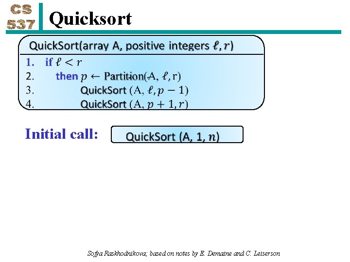 Quicksort Initial call: Sofya Raskhodnikova; based on notes by E. Demaine and C. Leiserson