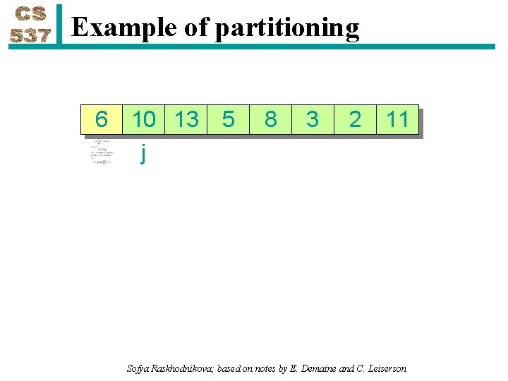 Example of partitioning 6 10 13 j 5 8 3 2 11 Sofya Raskhodnikova;
