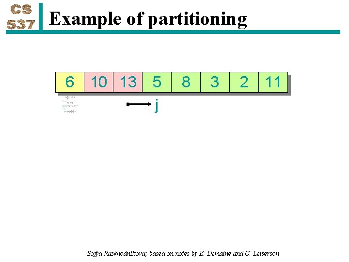Example of partitioning 6 10 13 5 j 8 3 2 11 Sofya Raskhodnikova;