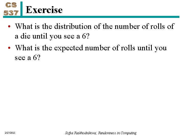 Exercise • What is the distribution of the number of rolls of a die