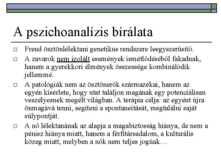 A pszichoanalízis bírálata o o Freud ösztönlélektani genetikus rendszere leegyszerűsítő. A zavarok nem izolált