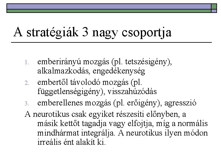 A stratégiák 3 nagy csoportja emberirányú mozgás (pl. tetszésigény), alkalmazkodás, engedékenység 2. embertől távolodó