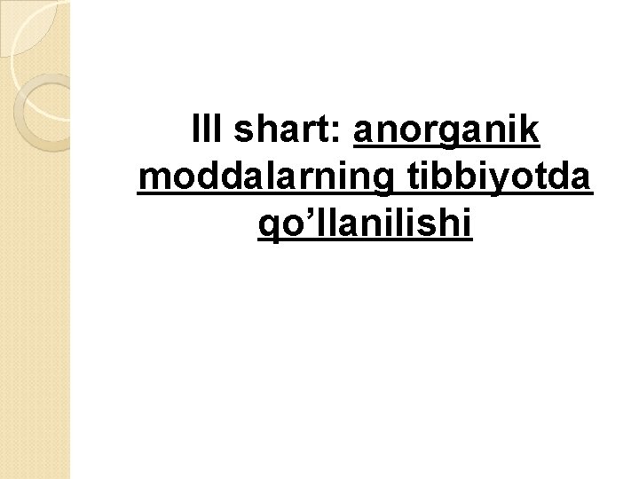 III shart: anorganik moddalarning tibbiyotda qo’llanilishi 