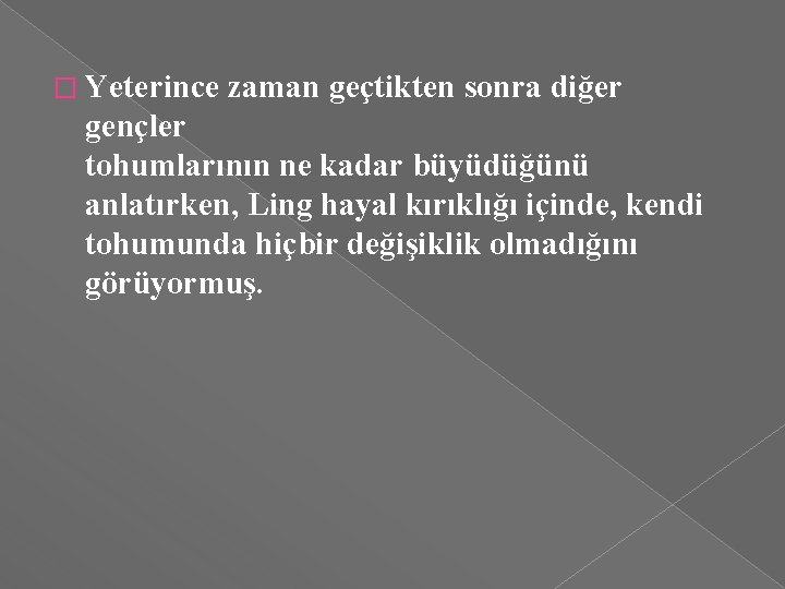 � Yeterince zaman geçtikten sonra diğer gençler tohumlarının ne kadar büyüdüğünü anlatırken, Ling hayal