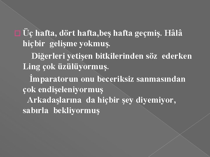 � Üç hafta, dört hafta, beş hafta geçmiş. Hâlâ hiçbir gelişme yokmuş. Diğerleri yetişen