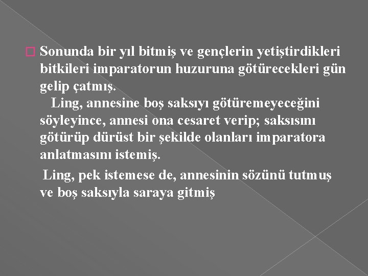 Sonunda bir yıl bitmiş ve gençlerin yetiştirdikleri bitkileri imparatorun huzuruna götürecekleri gün gelip çatmış.