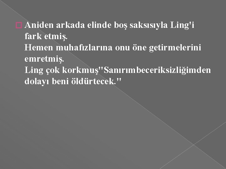 � Aniden arkada elinde boş saksısıyla Ling'i fark etmiş. Hemen muhafızlarına onu öne getirmelerini