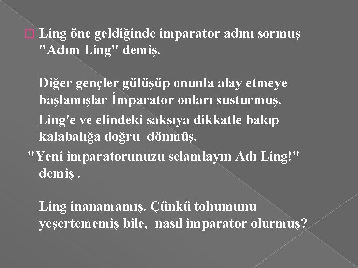 � Ling öne geldiğinde imparator adını sormuş "Adım Ling" demiş. Diğer gençler gülüşüp onunla