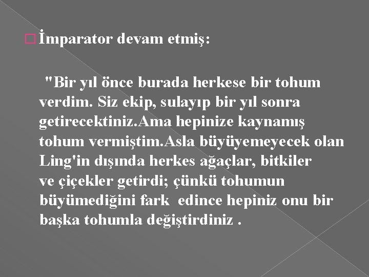 � İmparator devam etmiş: "Bir yıl önce burada herkese bir tohum verdim. Siz ekip,