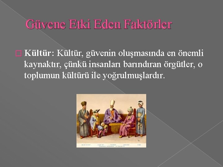 Güvene Etki Eden Faktörler � Kültür: Kültür, Kültür: güvenin oluşmasında en önemli kaynaktır, çünkü