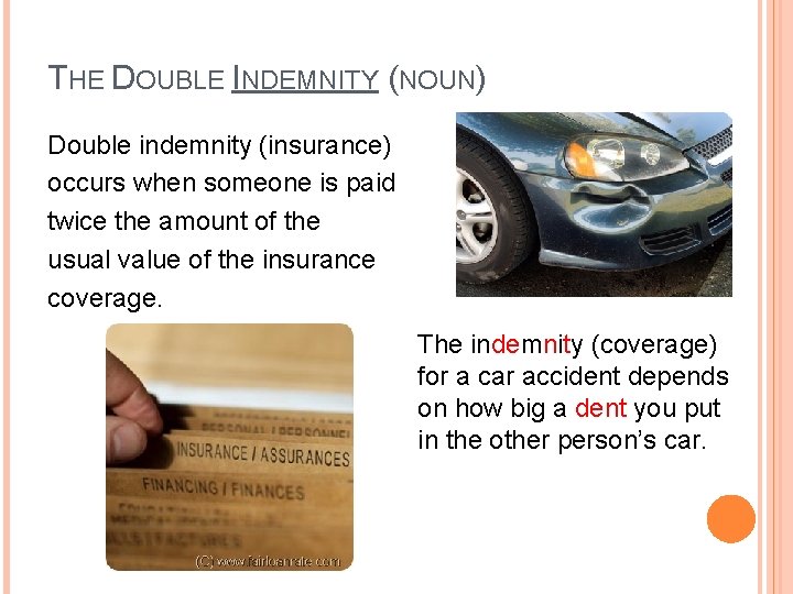THE DOUBLE INDEMNITY (NOUN) Double indemnity (insurance) occurs when someone is paid twice the