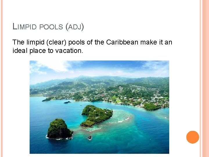 LIMPID POOLS (ADJ) The limpid (clear) pools of the Caribbean make it an ideal