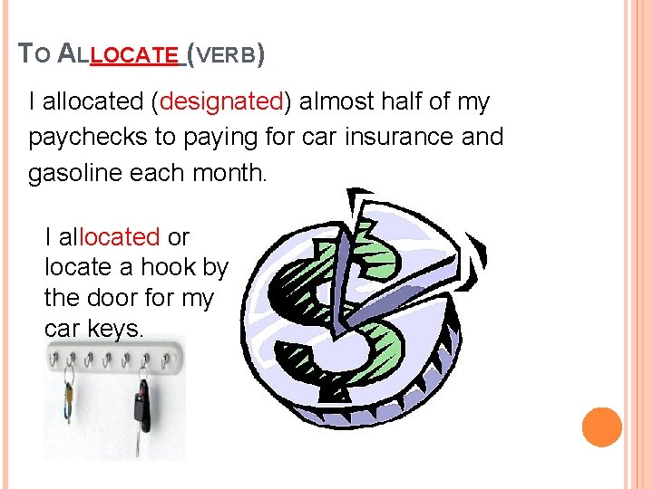 TO ALLOCATE (VERB) I allocated (designated) almost half of my paychecks to paying for