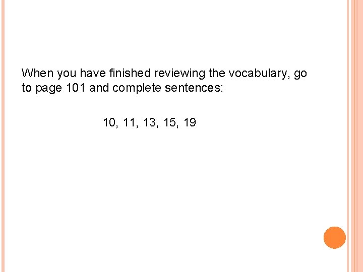 When you have finished reviewing the vocabulary, go to page 101 and complete sentences: