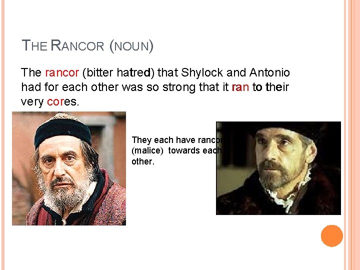 THE RANCOR (NOUN) The rancor (bitter hatred) that Shylock and Antonio had for each