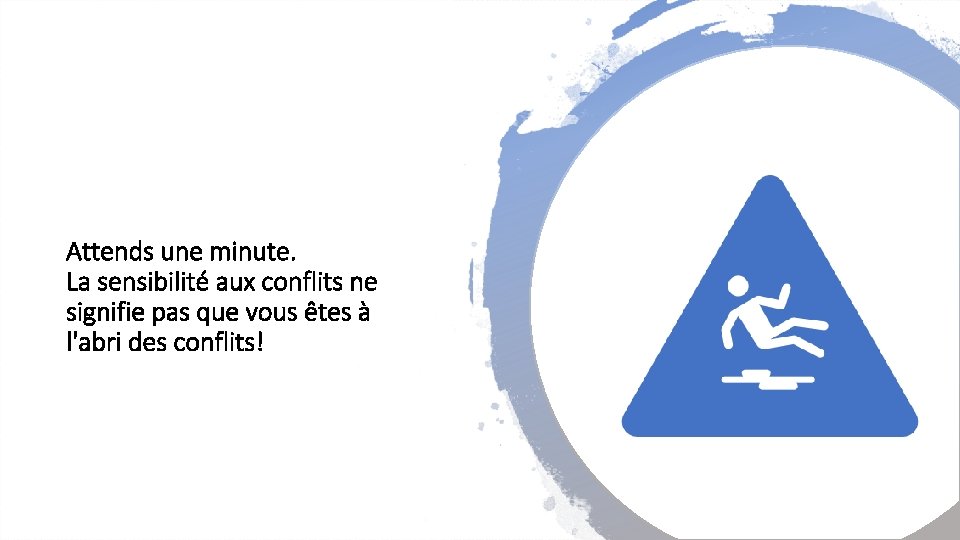 Attends une minute. La sensibilité aux conflits ne signifie pas que vous êtes à