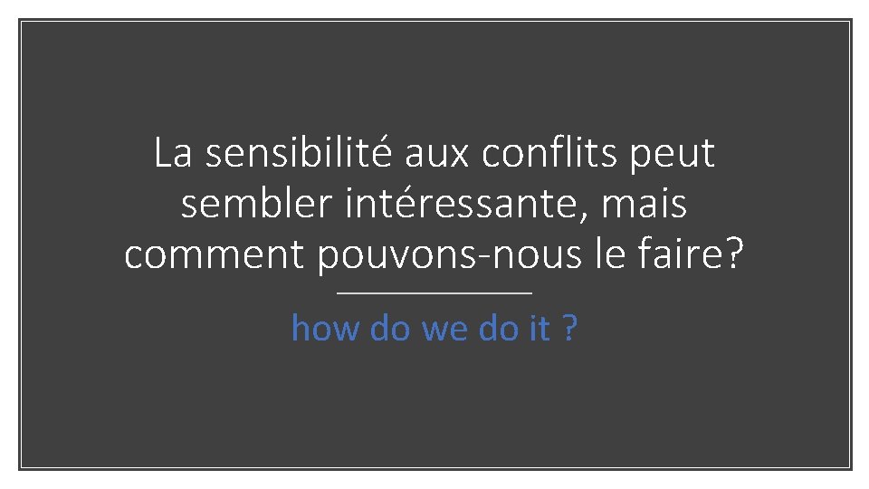 La sensibilité aux conflits peut sembler intéressante, mais comment pouvons-nous le faire? how do