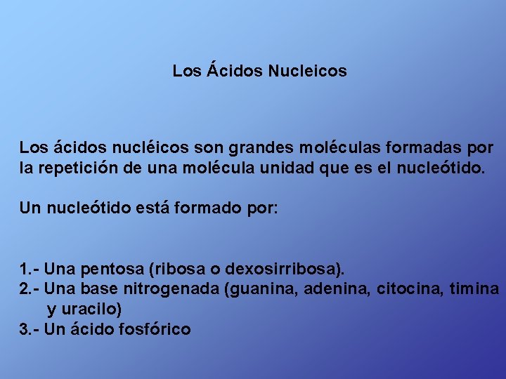 Los Ácidos Nucleicos Los ácidos nucléicos son grandes moléculas formadas por la repetición de