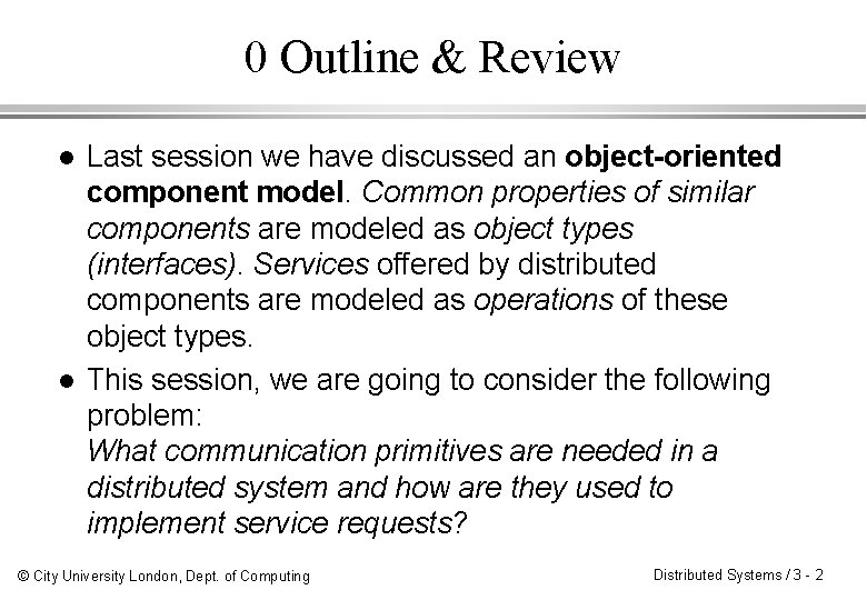 0 Outline & Review l l Last session we have discussed an object-oriented component