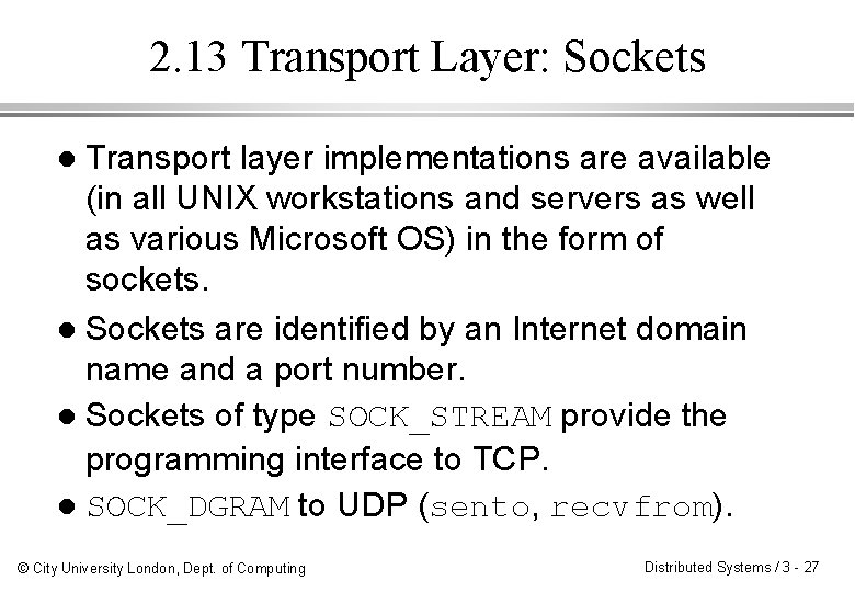 2. 13 Transport Layer: Sockets Transport layer implementations are available (in all UNIX workstations