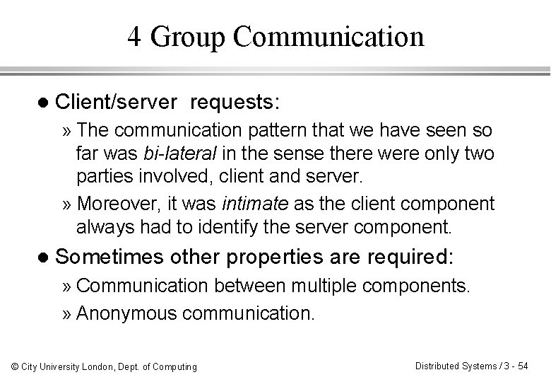 4 Group Communication l Client/server requests: » The communication pattern that we have seen