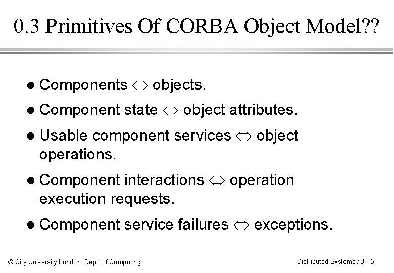 0. 3 Primitives Of CORBA Object Model? ? l Components objects. l Component state