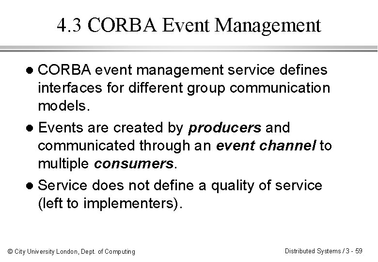4. 3 CORBA Event Management CORBA event management service defines interfaces for different group