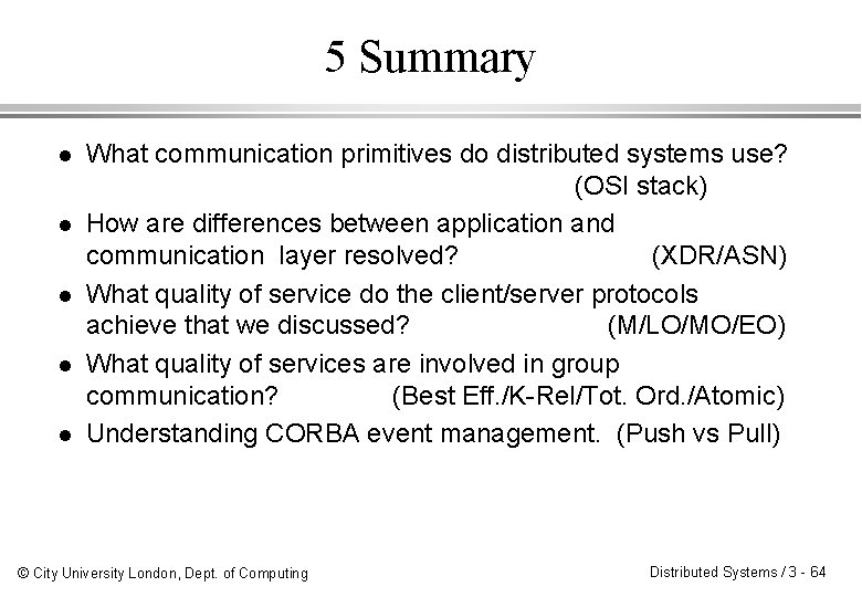 5 Summary l l l What communication primitives do distributed systems use? (OSI stack)