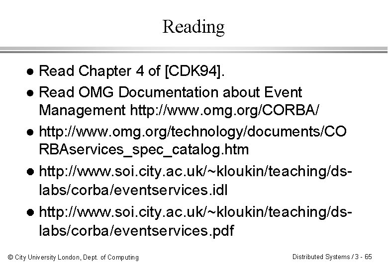Reading Read Chapter 4 of [CDK 94]. l Read OMG Documentation about Event Management
