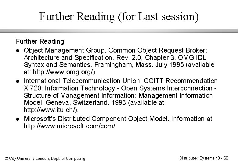 Further Reading (for Last session) Further Reading: l Object Management Group. Common Object Request