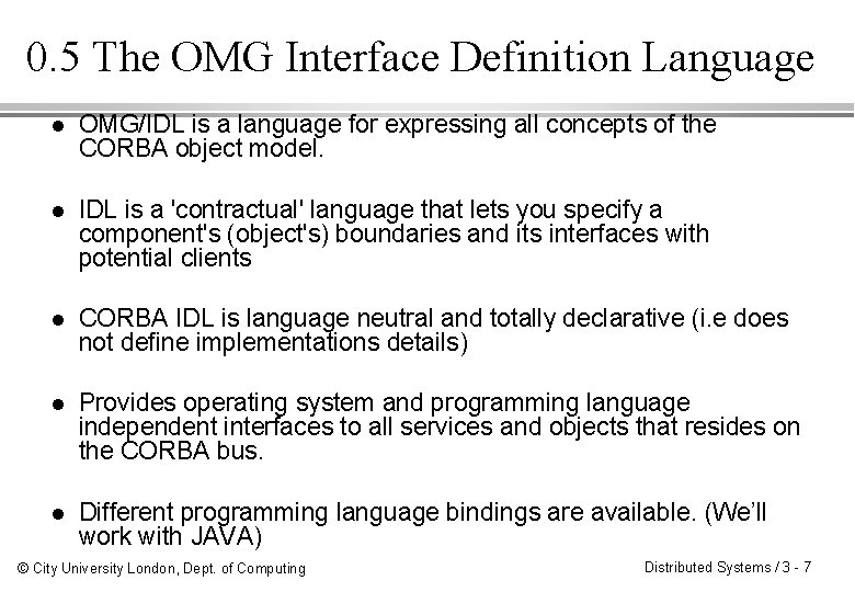 0. 5 The OMG Interface Definition Language l OMG/IDL is a language for expressing