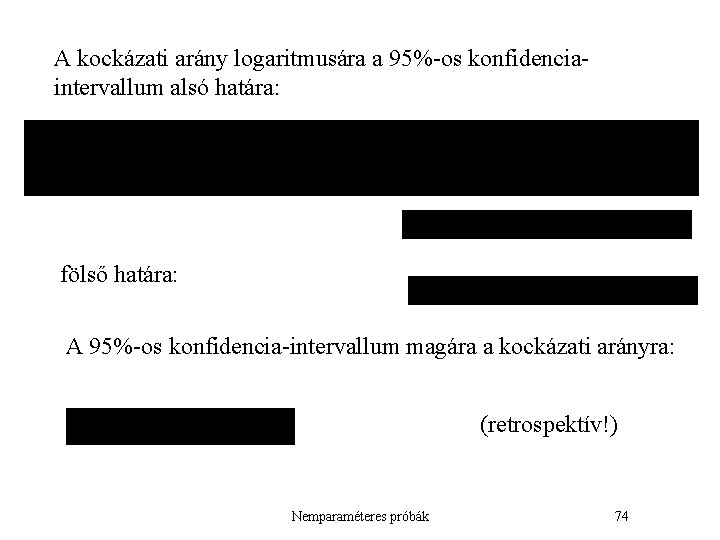 A kockázati arány logaritmusára a 95%-os konfidenciaintervallum alsó határa: fölső határa: A 95%-os konfidencia-intervallum