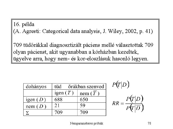 16. példa (A. Agresti: Categorical data analysis, J. Wiley, 2002, p. 41) 709 tüdőrákkal