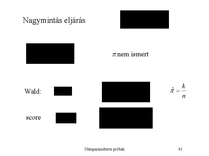 Nagymintás eljárás nem ismert Wald: score Nemparaméteres próbák 41 