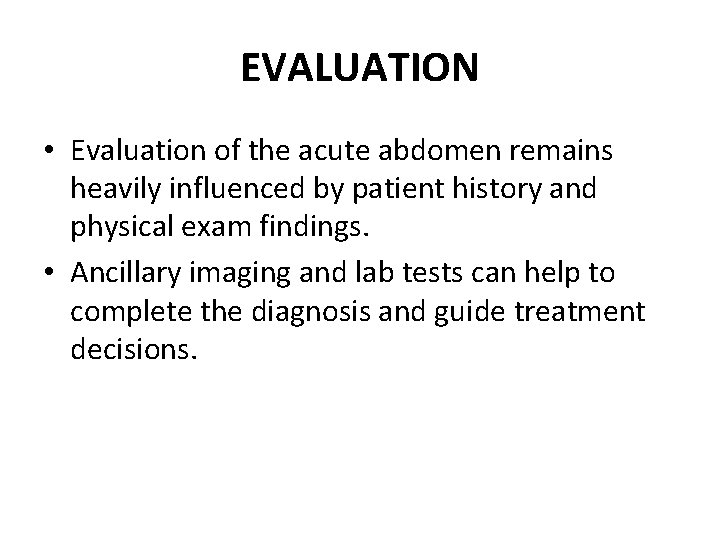 EVALUATION • Evaluation of the acute abdomen remains heavily influenced by patient history and