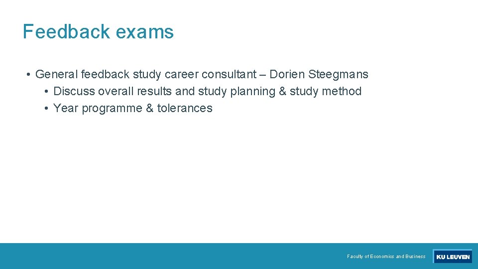 Feedback exams • General feedback study career consultant – Dorien Steegmans • Discuss overall