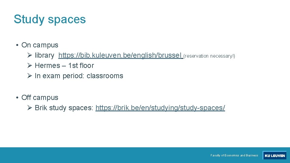 Study spaces • On campus Ø library https: //bib. kuleuven. be/english/brussel (reservation necessary!) Ø
