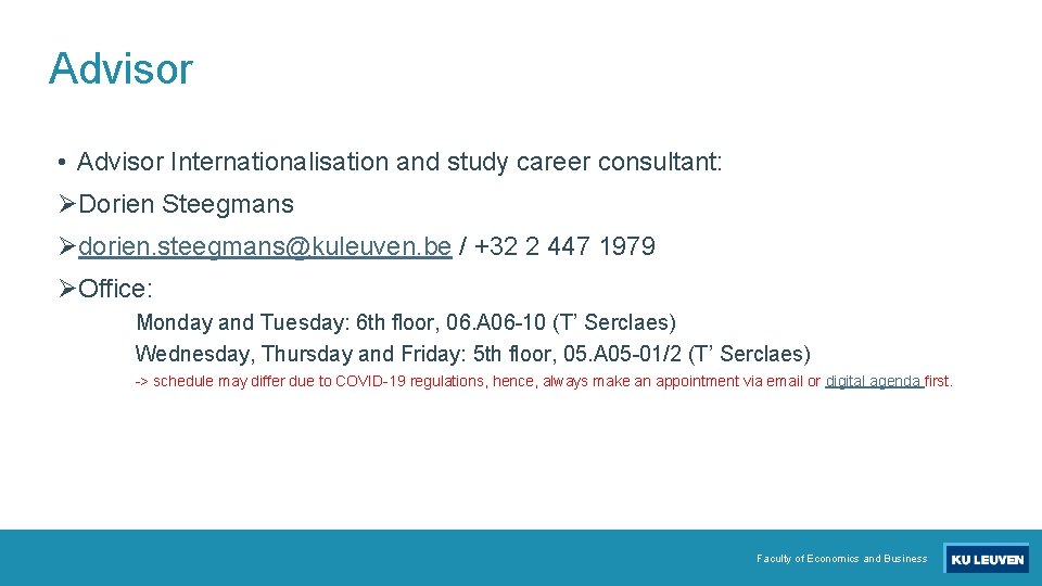 Advisor • Advisor Internationalisation and study career consultant: ØDorien Steegmans Ødorien. steegmans@kuleuven. be /
