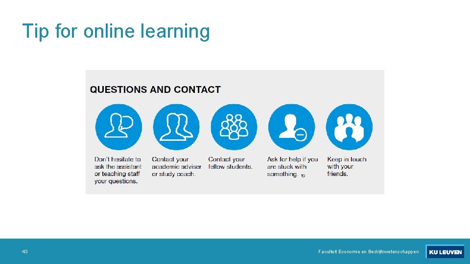 Tip for online learning 43 Faculteit Economie en Bedrijfswetenschappen 