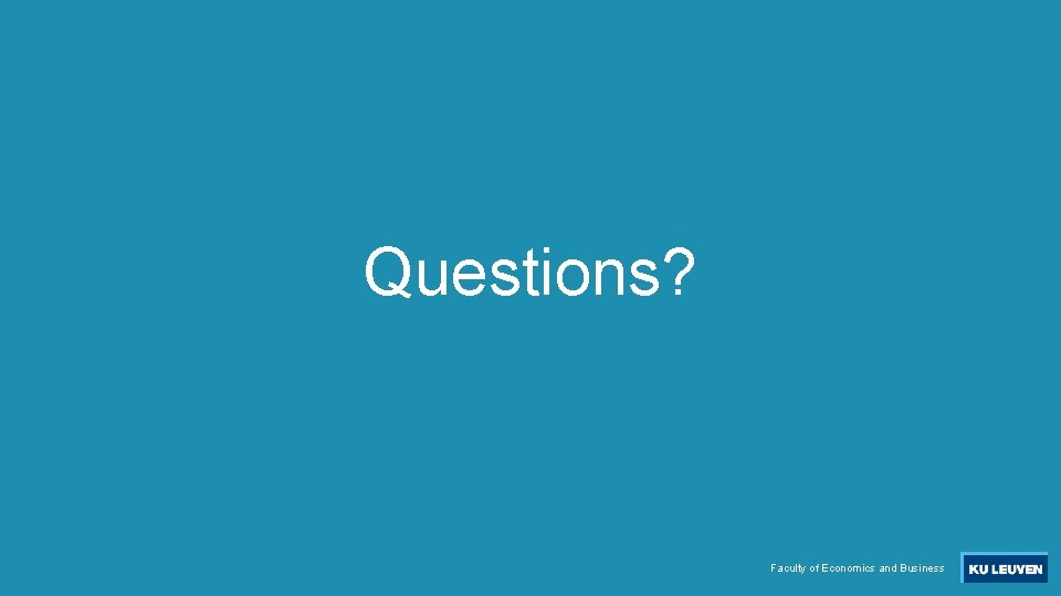 Questions? Faculty of Economics and Business 