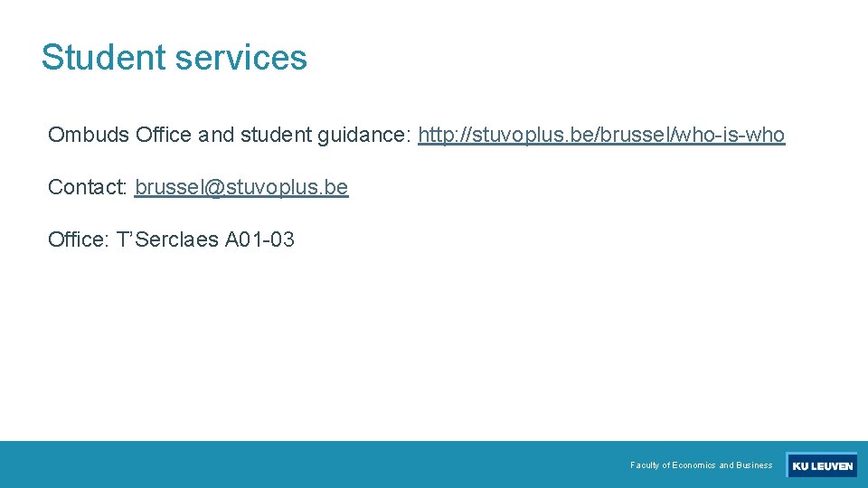 Student services Ombuds Office and student guidance: http: //stuvoplus. be/brussel/who-is-who Contact: brussel@stuvoplus. be Office: