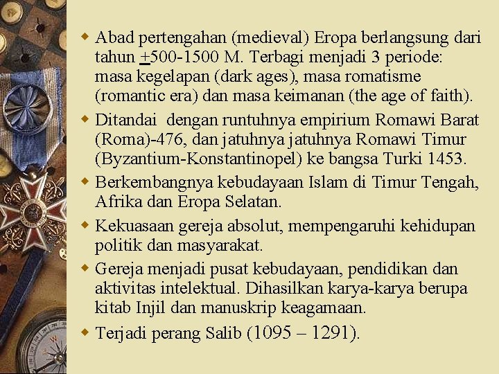 w Abad pertengahan (medieval) Eropa berlangsung dari tahun +500 -1500 M. Terbagi menjadi 3