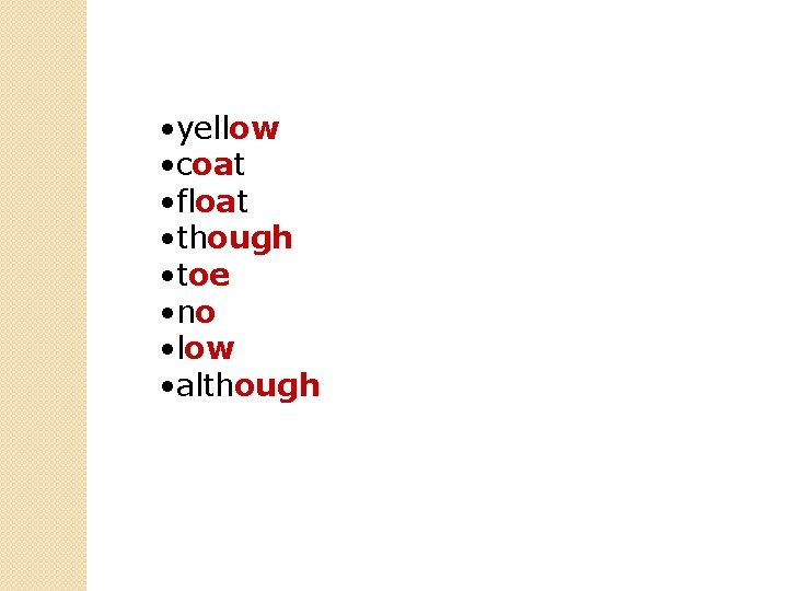  • yellow • coat • float • though • toe • no •