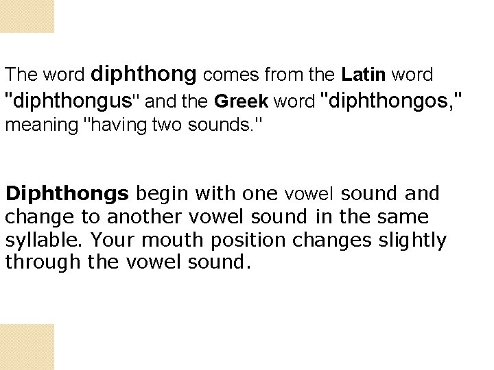 The word diphthong comes from the Latin word "diphthongus" and the Greek word "diphthongos,