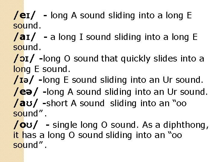  /eɪ/ - long A sound sliding into a long E sound. /aɪ/ -