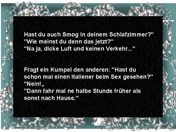 Hast du auch Smog in deinem Schlafzimmer? " "Wie meinst du denn das jetzt?